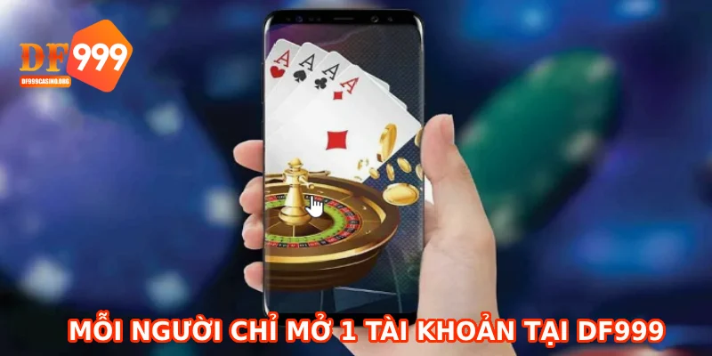 Mỗi người chỉ mở 1 tài khoản tại DF999