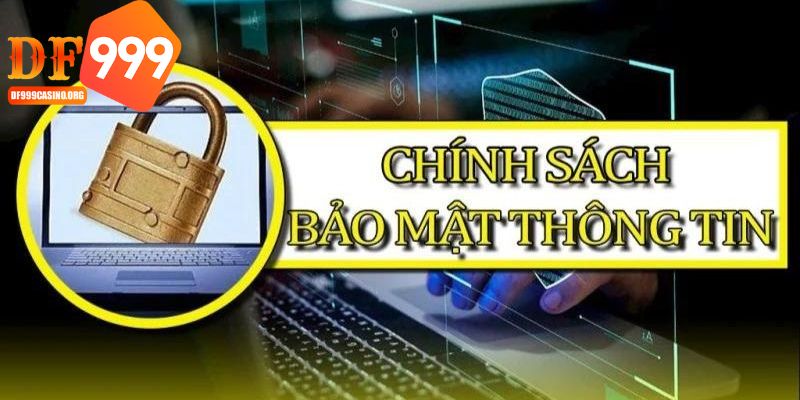 Các chính sách bảo mật cụ thể của DF999 để người chơi nắm rõ