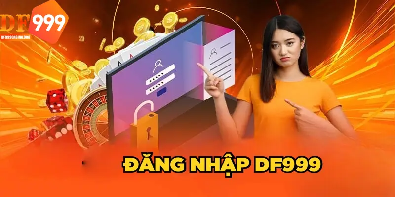 Đăng nhập DF999 là bước đầu tiên người chơi phải thực hiện khi giải trí