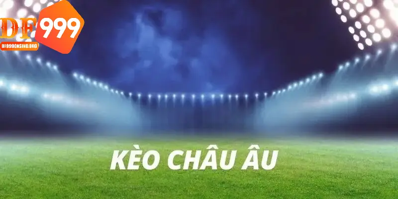 Kèo châu Âu có 3 sự lựa chọn cho người chơi