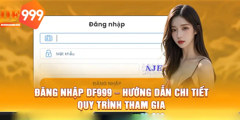 Thao tác đăng nhập tài khoản DF999 với 3 bước cơ bản